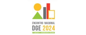 Encontro Nacional DGE – 2024: +Educação +Aprendizagens de Qualidade para Todos